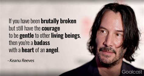 if you have been brutally broken|5 Powerful Quotes by Keanu Reeves to Help You。